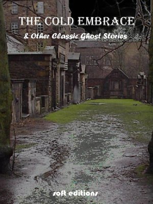 cover image of The Cold Embrace and Other Classic Ghost Stories
